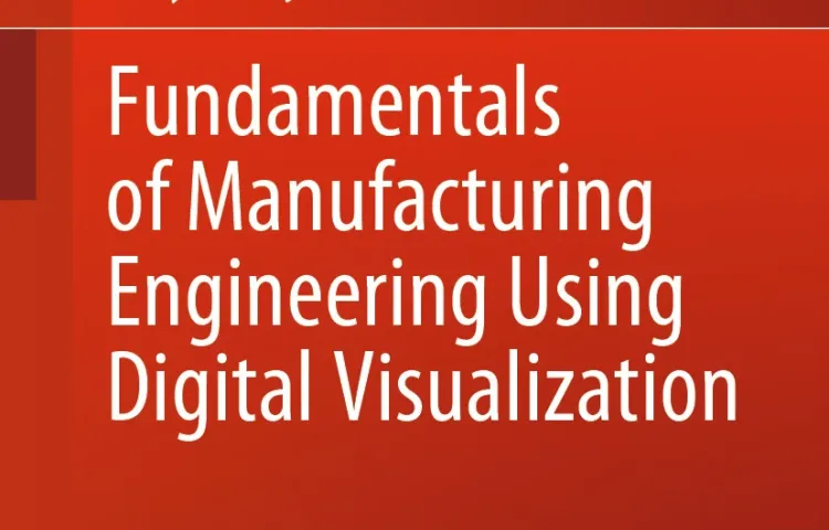  Fundamentals of Manufacturing Engineering Using Digital Visualization