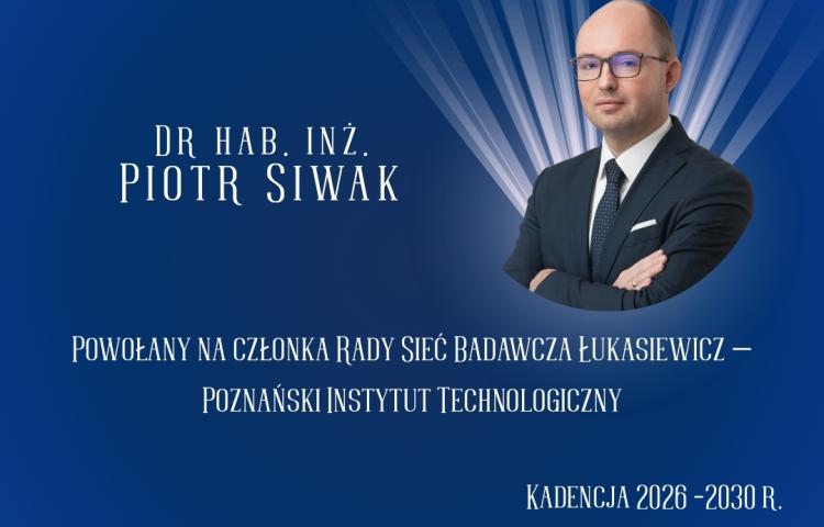 dr hab. inż. Piotr Siwak członkiem Rady Sieć Badawcza Łukasiewicz - Poznański Instytut Technologiczny