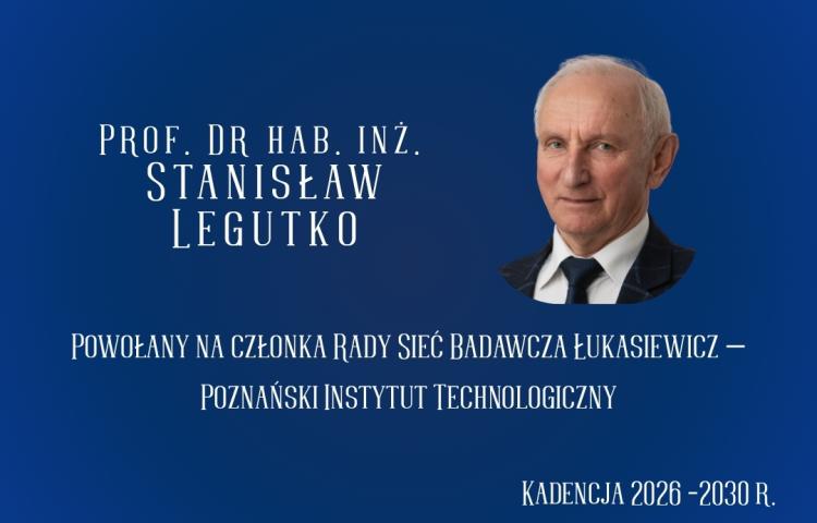 prof. dr hab. inż. Stanisław Legutko członkiem Rady Sieć Badawcza Łukasiewicz-Poznański Instytut Technologiczny